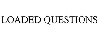 LOADED QUESTIONS