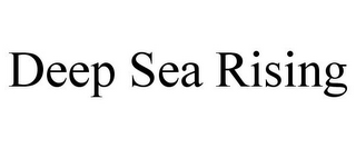DEEP SEA RISING