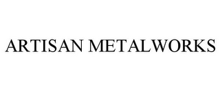 ARTISAN METALWORKS