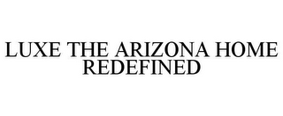 LUXE THE ARIZONA HOME REDEFINED