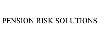 PENSION RISK SOLUTIONS