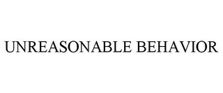 UNREASONABLE BEHAVIOR