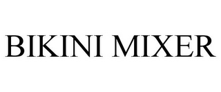 BIKINI MIXER