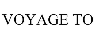 VOYAGE TO