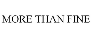 MORE THAN FINE