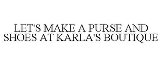 LET'S MAKE A PURSE AND SHOES AT KARLA'S BOUTIQUE