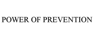 POWER OF PREVENTION