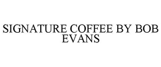 SIGNATURE COFFEE BY BOB EVANS