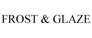 FROST & GLAZE