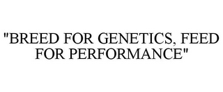 "BREED FOR GENETICS, FEED FOR PERFORMANCE"