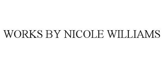 WORKS BY NICOLE WILLIAMS