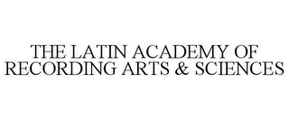 THE LATIN ACADEMY OF RECORDING ARTS & SCIENCES