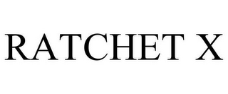 RATCHET X