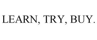 LEARN, TRY, BUY.