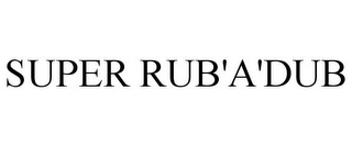 SUPER RUB'A'DUB
