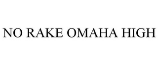 NO RAKE OMAHA HIGH