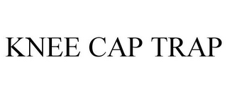 KNEE CAP TRAP