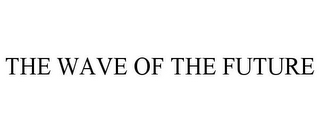 THE WAVE OF THE FUTURE