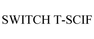 SWITCH T-SCIF