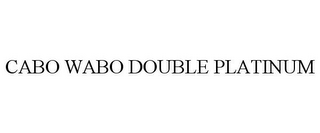 CABO WABO DOUBLE PLATINUM