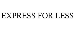 EXPRESS FOR LESS