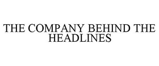 THE COMPANY BEHIND THE HEADLINES