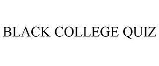 BLACK COLLEGE QUIZ