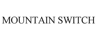 MOUNTAIN SWITCH