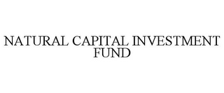 NATURAL CAPITAL INVESTMENT FUND