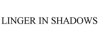 LINGER IN SHADOWS