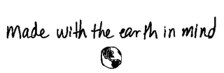 MADE WITH THE EARTH IN MIND