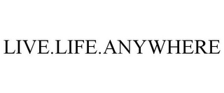 LIVE.LIFE.ANYWHERE