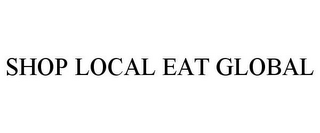 SHOP LOCAL EAT GLOBAL