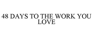 48 DAYS TO THE WORK YOU LOVE