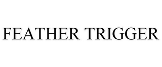 FEATHER TRIGGER