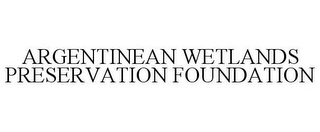 ARGENTINEAN WETLANDS PRESERVATION FOUNDATION