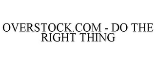 OVERSTOCK.COM - DO THE RIGHT THING