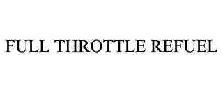 FULL THROTTLE REFUEL