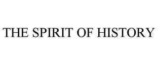 THE SPIRIT OF HISTORY