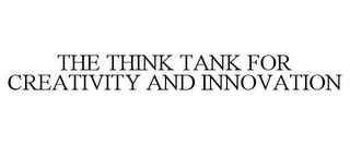 THE THINK TANK FOR CREATIVITY AND INNOVATION