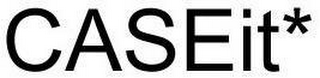 CASEIT*