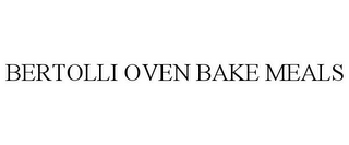 BERTOLLI OVEN BAKE MEALS