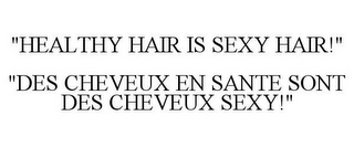 "HEALTHY HAIR IS SEXY HAIR!" "DES CHEVEUX EN SANTE SONT DES CHEVEUX SEXY!"