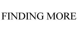 FINDING MORE