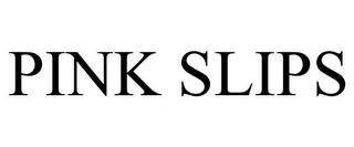 PINK SLIPS