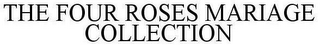 THE FOUR ROSES MARIAGE COLLECTION