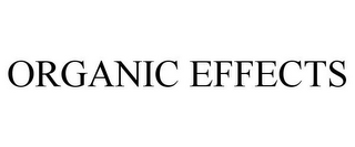 ORGANIC EFFECTS