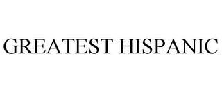 GREATEST HISPANIC