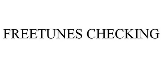 FREETUNES CHECKING