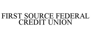 FIRST SOURCE FEDERAL CREDIT UNION